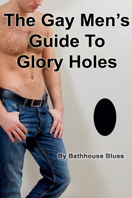 The Gay Men's Guide to Glory Holes - Bathhouse Blues