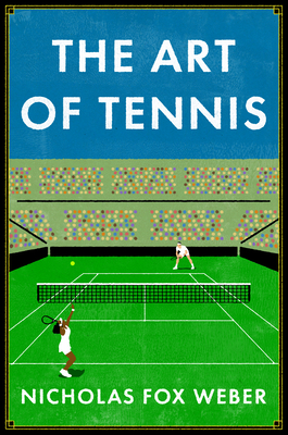 The Art of Tennis - Nicholas Fox Weber