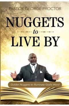 Poza produsului Nuggets to Live By: Golden Nuggets to Illuminate God's Word - Pastor George Proctor