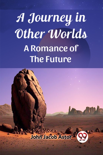 A Journey in Other Worlds A Romance of the Future - John Jacob Astor
