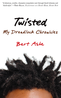 Twisted: My Dreadlock Chronicles - Bert Ashe
