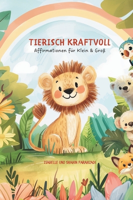 tierisch kraftvoll: Affirmationen für klein & groß - Isabelle Sofie Farahzadi
