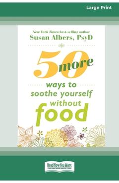 50 More Ways to Soothe Yourself Without Food (16pt Large Print Format) - Susan Albers