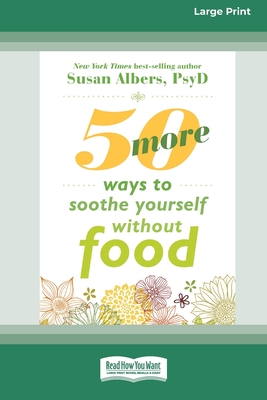 Coperta cărții '50 More Ways to Soothe Yourself Without Food (16pt Large Print Format) - Susan Albers'