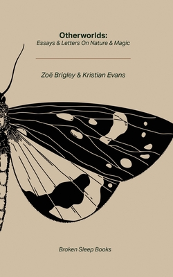 Otherworlds: Essays & Letters on Nature & Magic - Zoë Brigley