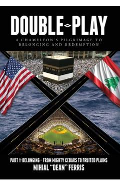 Poza produsului Double-Play: A Chameleon's Pilgrimage to Belonging and Redemption Part 1: Belonging- From Mighty Cedars to Fruited Plains - Mihial Dean Ferris