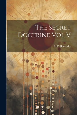 The Secret Doctrine Vol V - H. P. Blavatsky