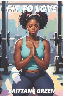 Coperta cărții 'Fit To Love: A Contemporary Christian Fiction Novella about a Woman's Journey of Healing, Self-Discovery, and Renewed'