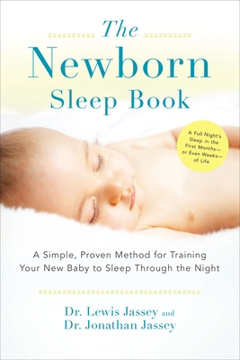 The Newborn Sleep Book: A Simple, Proven Method for Training Your New Baby to Sleep Through the Night - Lewis Jassey