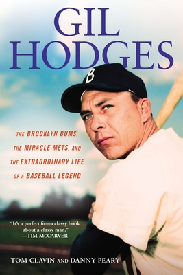 Gil Hodges: The Brooklyn Bums, the Miracle Mets, and the Extraordinary Life of a Baseball Legend - Tom Clavin