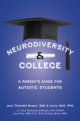Neurodiversity and College: A Parent's Guide for Autistic Students - Jane Thierfeld Brown