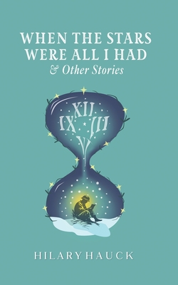 When the Stars Were All I Had - Hilary Hauck