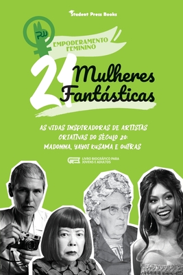 21 Mulheres Fantásticas: As Vidas Inspiradoras de Artistas Criativas do Século 20: Madonna, Yayoi Kusama e outras (Livro Biográfico para Jovens -