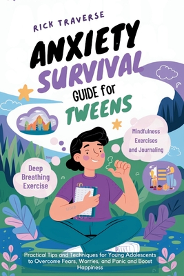Coperta cărții 'Anxiety Survival Guide For Tweens: Practical Tips and Techniques for Young Adolescents to Overcome Fears, Worries, and'