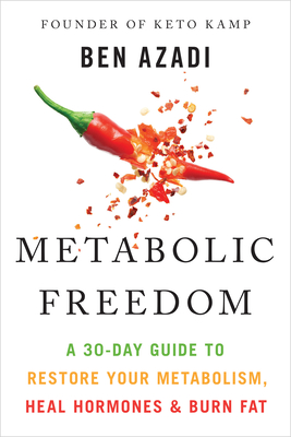 Metabolic Freedom: A 30-Day Guide to Restore Your Metabolism, Heal Hormones & Burn Fat - Ben Azadi