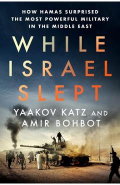 Poza produsului While Israel Slept: How Hamas Surprised the Most Powerful Military in the Middle East - Yaakov Katz