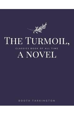 Coperta cărții 'The Turmoil, a novel - Booth Tarkington'