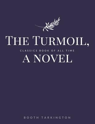 The Turmoil, a novel - Booth Tarkington