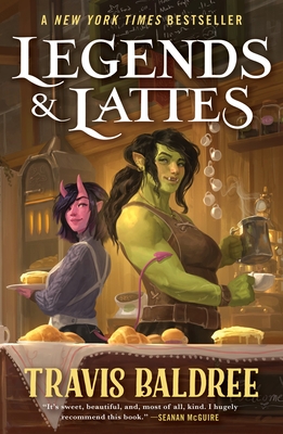 Legends & Lattes: A Novel of High Fantasy and Low Stakes - Travis Baldree