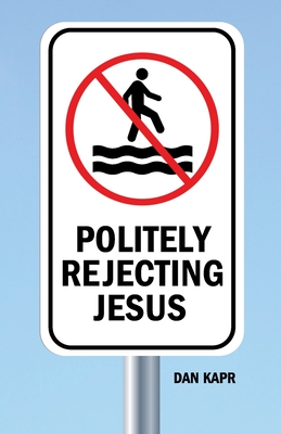 Politely Rejecting Jesus - Dan Kapr