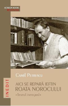 Poza produsului Aici se repara ieftin roata norocului. Textul integral - Camil Petrescu