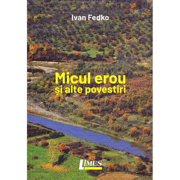 Micul erou si alte povestiri - Ivan Fedko