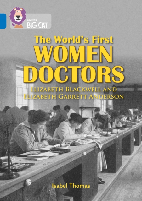 World’s First Women Doctors: Elizabeth Blackwell and Elizabeth Garrett Anderson - Isabel Thomas