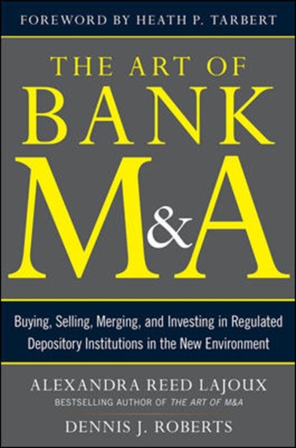 Art of Bank M&A: Buying, Selling, Merging, and Investing in Regulated Depository Institutions in the New Environment - Alexandra|roberts Lajoux