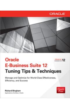 Coperta cărții 'Oracle E-Business Suite 12 Tuning Tips & Techniques - Richard Bingham'