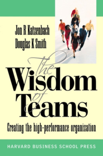 Wisdom of Teams (European version) - Creating the High Performance Organisation - Jon|smith Katzenbach