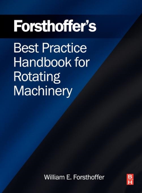 Forsthoffer's Best Practice Handbook for Rotating Machinery - William E. (president Forsthoffer