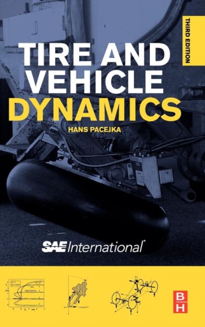 Tire and Vehicle Dynamics - Hans (professor Of Vehicle Engineering At The Delft University Of Technology. Editor In Chief Of The Journal Vehicle System Dynamics. Secretary General And President Of The International Association For Vehicle System Engineering. Consultant Tno Automotive.) Pacejka