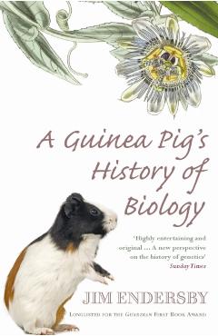 Coperta cărții 'Guinea Pig's History Of Biology - Jim Endersby'