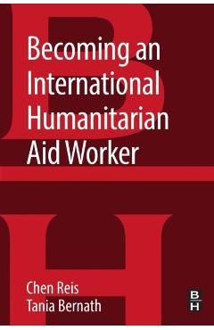 Becoming an International Humanitarian Aid Worker - Chen (clinical Associate Professor And Director Of The Humanitarian Assistance Program At The Josef Korbel School Of International Studies At The University Of Denver Reis