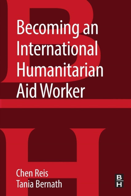 Becoming an International Humanitarian Aid Worker - Chen (clinical Associate Professor And Director Of The Humanitarian Assistance Program At The Josef Korbel School Of International Studies At The University Of Denver Reis