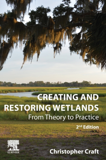 Creating and Restoring Wetlands - Christopher (janet Duey Professor Of Rural Land Policy Craft