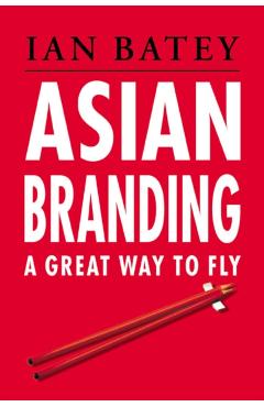 Coperta cărții 'ASIAN BRANDING GREAT WAY TO FLY - Ian Singapore_batey|batey'