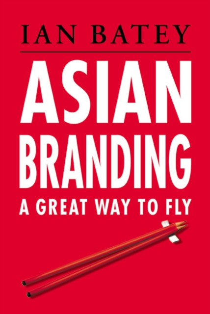 Coperta cărții 'ASIAN BRANDING GREAT WAY TO FLY - Ian Singapore_batey|batey'