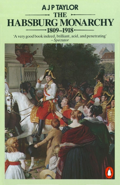 Habsburg Monarchy 1809-1918 - Professor A J P Taylor