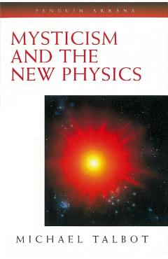 Coperta cărții 'Mysticism and the New Physics - Michael Talbot'