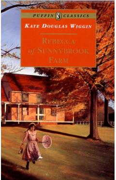 Rebecca of Sunnybrook Farm - Kate Wiggin