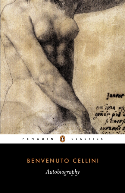 Autobiography of Benvenuto Cellini - Benvenuto Cellini