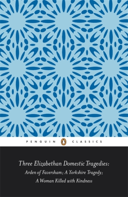 Three Elizabethan Domestic Tragedies - Keith|heywood Sturgess