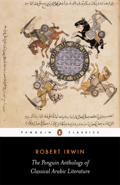 Penguin Anthology of Classical Arabic Literature - Robert Irwin