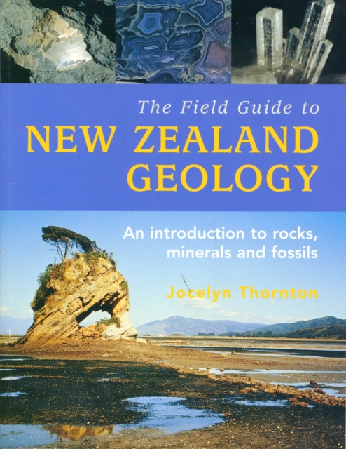 Field Guide To New Zealand Geology, - Jocelyn Thornton