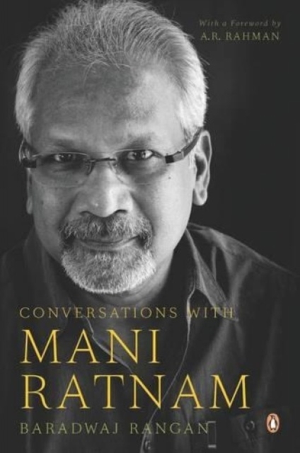 Conversations with Mani Ratnam - Rangan Baradwaj