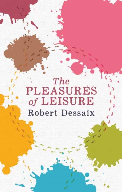 Pleasures of Leisure - Robert Dessaix