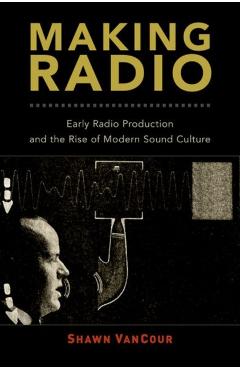 Coperta cărții 'Making Radio - Shawn (assistant Professor Of Media Archival Studies Vancour'