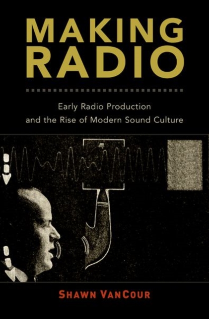 Coperta cărții 'Making Radio - Shawn (assistant Professor Of Media Archival Studies Vancour'