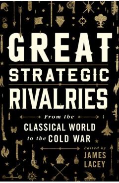 Coperta cărții 'Great Strategic Rivalries - James (course Director And Professor Of Strategic Studies And Political Economy Lacey'